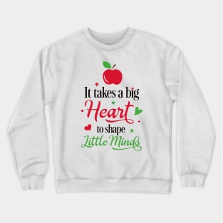 It Takes a Big Heart to Shape Little Minds Crewneck Sweatshirt